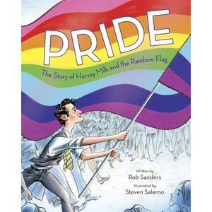 Pride: The Story of Harvey Milk and the Rainbow Flag -- Rob Sanders